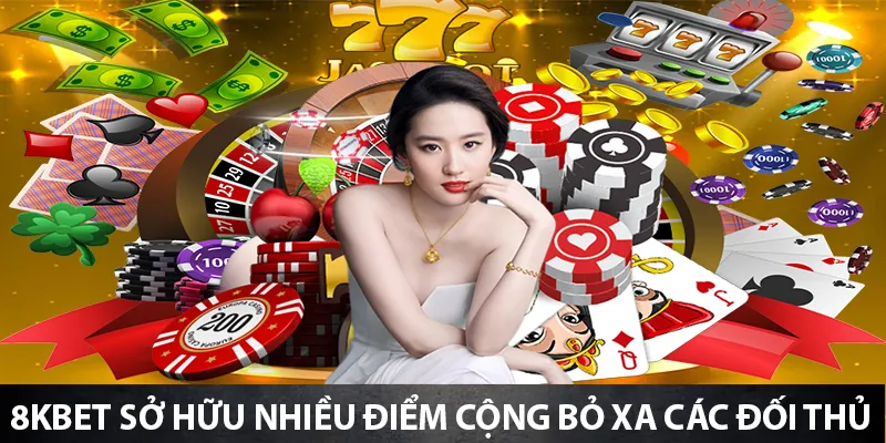 8KBET sở hữu nhiều điểm cộng bỏ xa các đối thủ