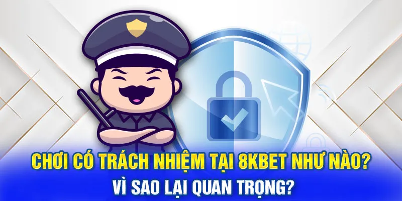 Tính quan trọng đối với các quy định trong chơi có trách nhiệm áp dụng tại 8kbet