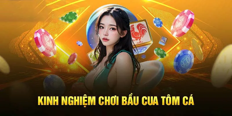 Kinh nghiệm chơi game bầu cua tôm cá bất bại