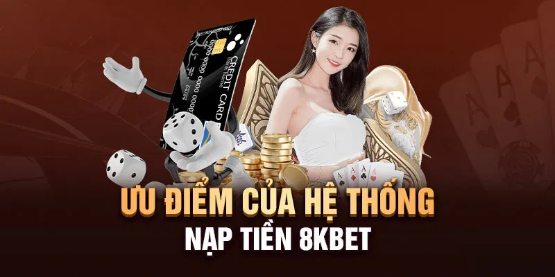 Những lý do giúp các thao tác gửi tiền 8kbet luôn được yêu thích