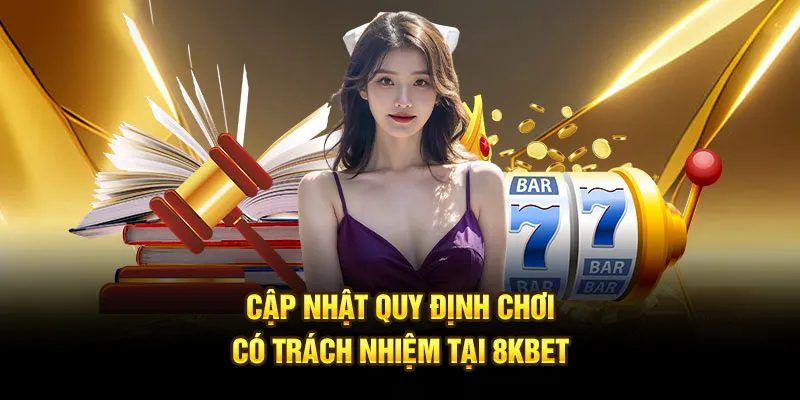 Các quy định quan trọng hàng đầu trong chơi có trách nhiệm áp dụng tại 8kbet