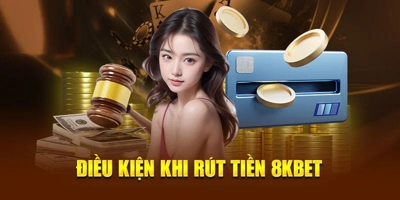 Các điều kiện để người chơi thực hiện rút tiền 8kbet trong năm 2024