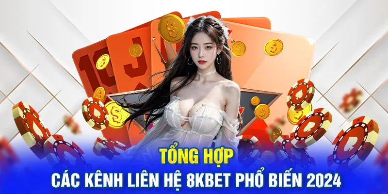 Những cách liên hệ 8kbet nhanh chóng và an toàn cho tất cả khách hàng